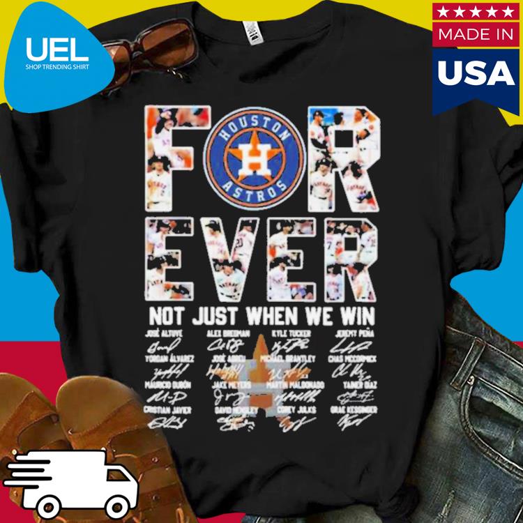 Mlb Houston Astros 2023 Forever Not Just When We Win Signatures Shirt