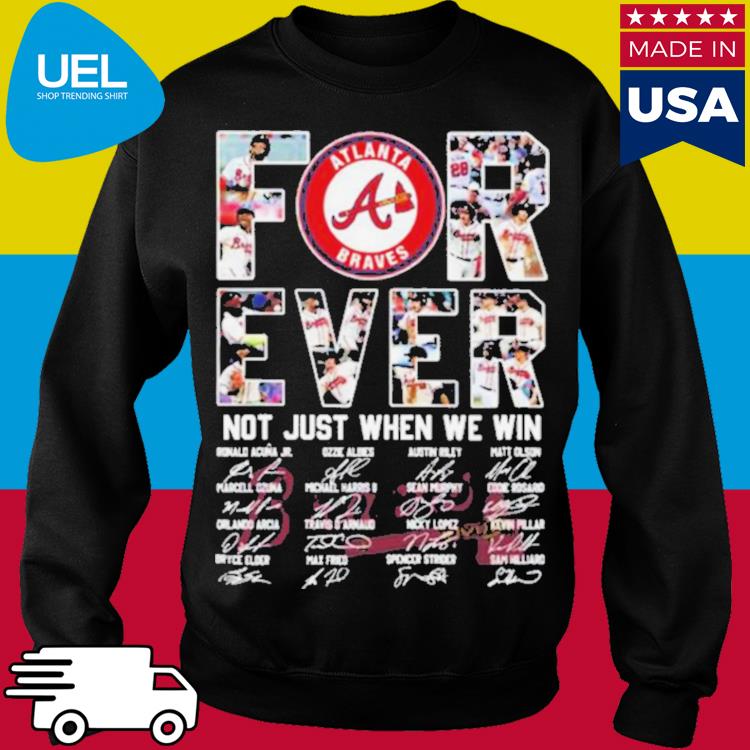 NLCS Atlanta Braves Forever Not Just When We Win Signatures Shirt, hoodie,  sweater, long sleeve and tank top