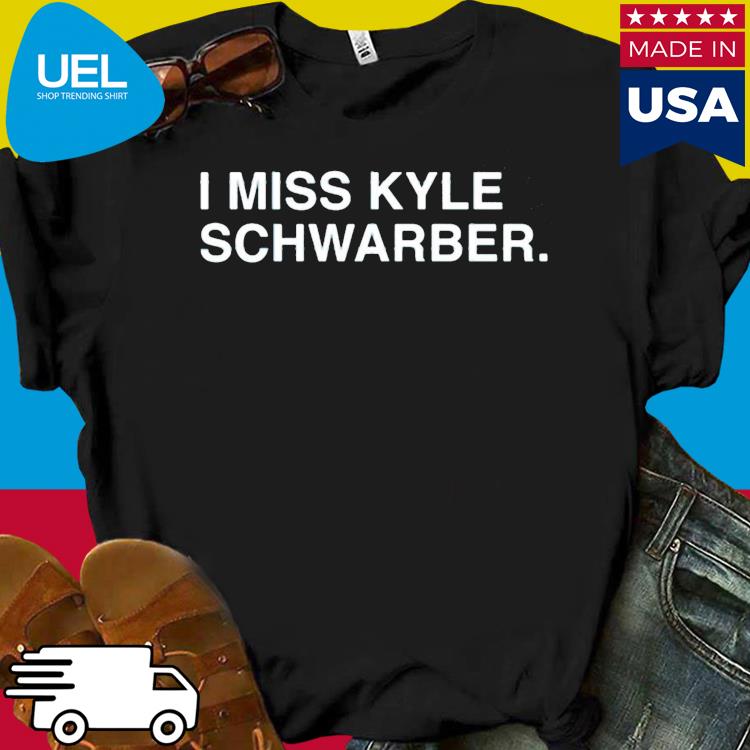 I miss kyle schwarber shirt, hoodie, sweater, long sleeve and tank top