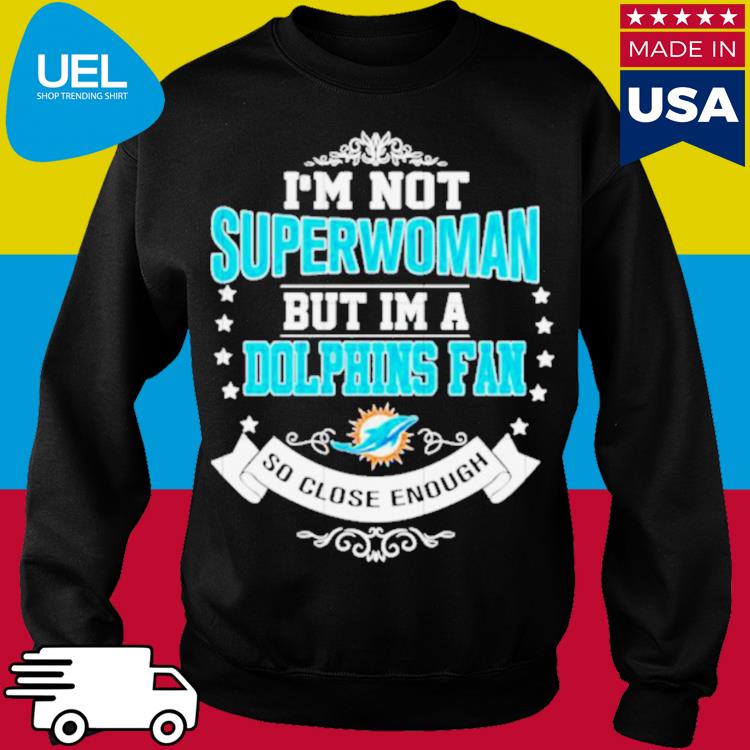 I may not be in Miami but I'm a Miami Dolphins fan wherever I am 2023  shirt, hoodie, sweater, long sleeve and tank top