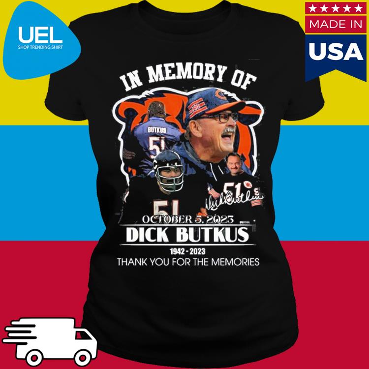 In Memory Of October 5, 2023 Dick Butkus 1942 – 2023 Thank You For The  Memories Shirt - Limotees