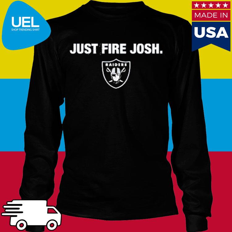 Las Vegas Raiders Just Fire Josh T-Shirts, hoodie, sweater, long sleeve and  tank top