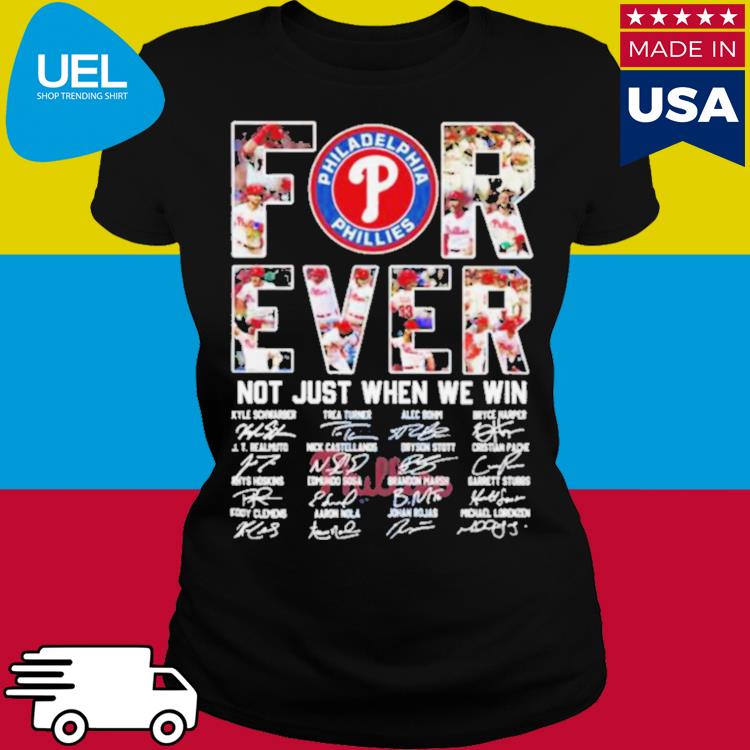 Official Philadelphia Phillies Forever Not just when we win 2023 signatures  shirt, hoodie, longsleeve, sweatshirt, v-neck tee