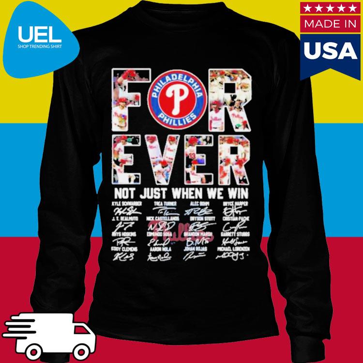 Official Philadelphia Phillies Forever Not just when we win 2023 signatures  shirt, hoodie, longsleeve, sweatshirt, v-neck tee