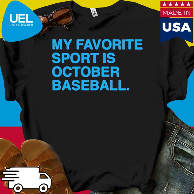 My Favorite Sport is October Baseball Philadelphia Phillies shirt - Ndtprint