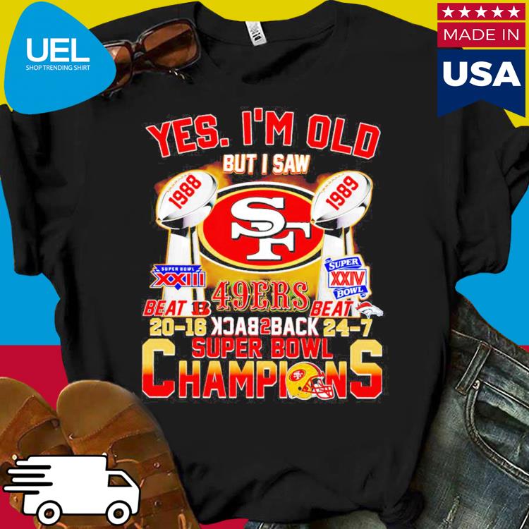 San Francisco 49ers Logo Yes I'M Old But I Saw 49Ers Back 2 Back Super Bowl  1988 1989 Champions shirt, hoodie, sweater, long sleeve and tank top