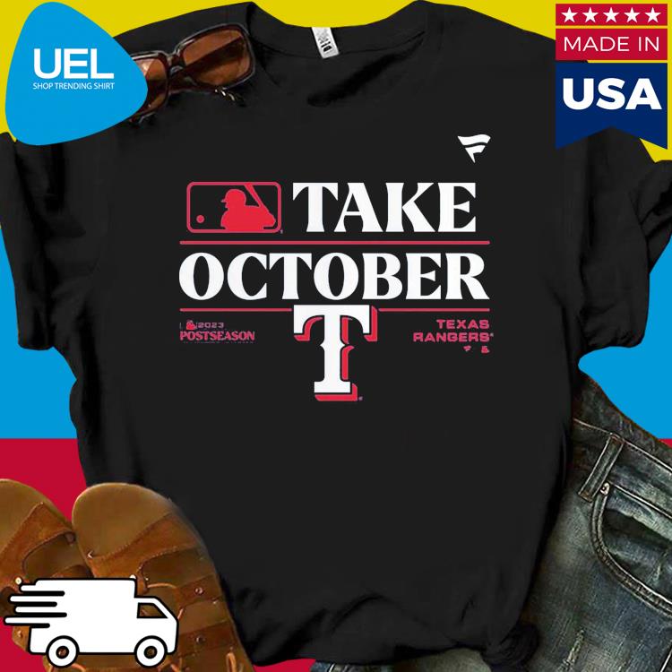 Official Texas rangers take october 2023 postseason T-shirt, hoodie,  sweater, long sleeve and tank top