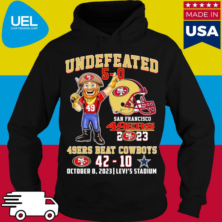 Official San Francisco 49ers 2023 Undefeated 5-0 49ers Beat Cowboys Shirt,  hoodie, sweater and long sleeve