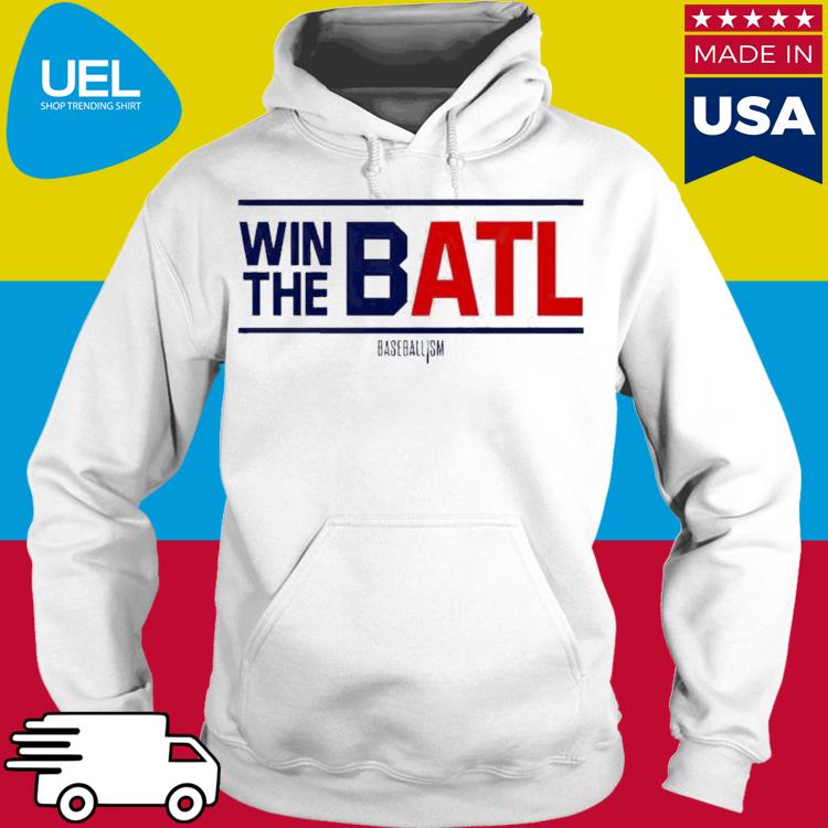 Official Win The Batl Atlanta Braves Shirt, hoodie, tank top, sweater and  long sleeve t-shirt