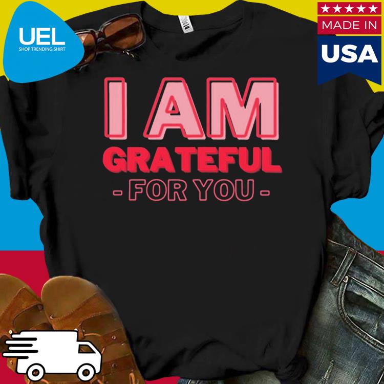 I am grateful for you mommy day and birthday shirt