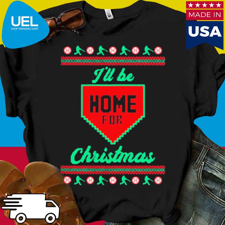 I'll be home for ugly Christmas shirt