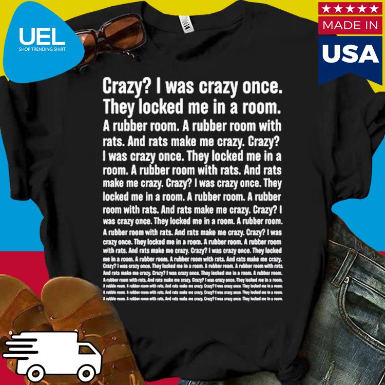 Crazy I Was Crazy Once They Locked Me In A Room Shirt