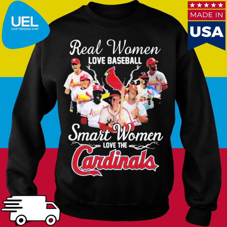 Real women love baseball smart women love the St Louis Cardinals